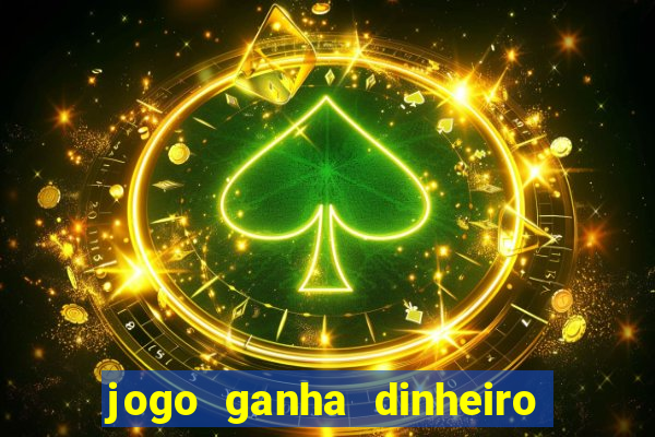 jogo ganha dinheiro na hora