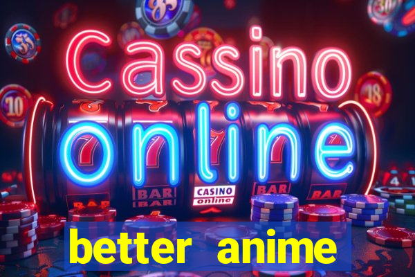 better anime download apk