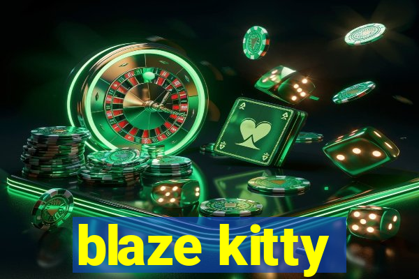 blaze kitty