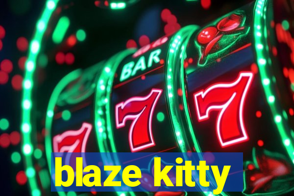 blaze kitty