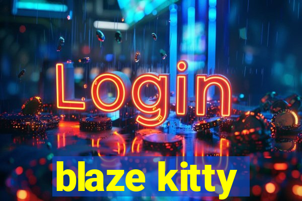 blaze kitty