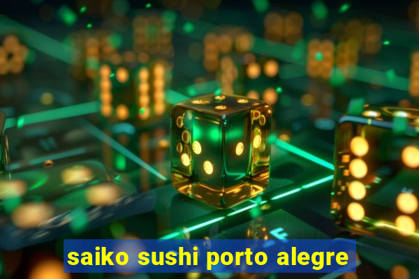 saiko sushi porto alegre