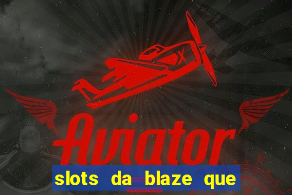 slots da blaze que mais pagam