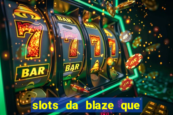 slots da blaze que mais pagam