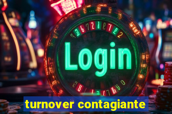 turnover contagiante