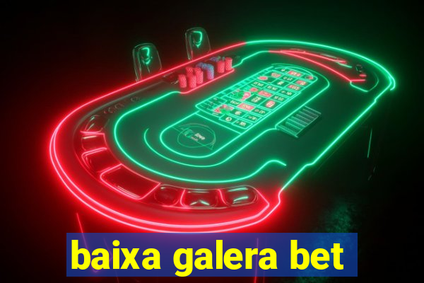 baixa galera bet