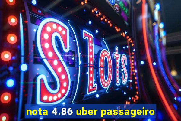 nota 4.86 uber passageiro