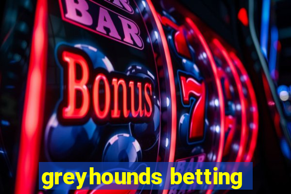 greyhounds betting