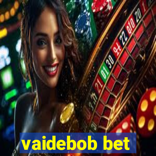 vaidebob bet