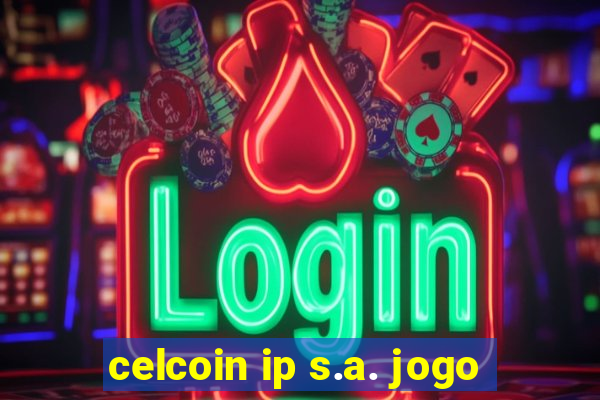 celcoin ip s.a. jogo