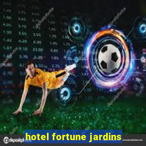 hotel fortune jardins