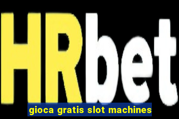 gioca gratis slot machines