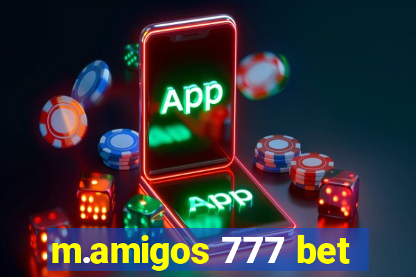 m.amigos 777 bet