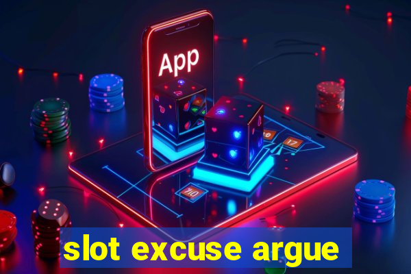 slot excuse argue