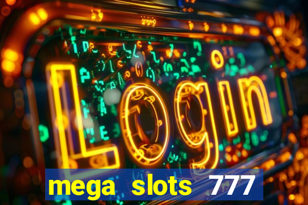 mega slots 777 casino acesso antecipado