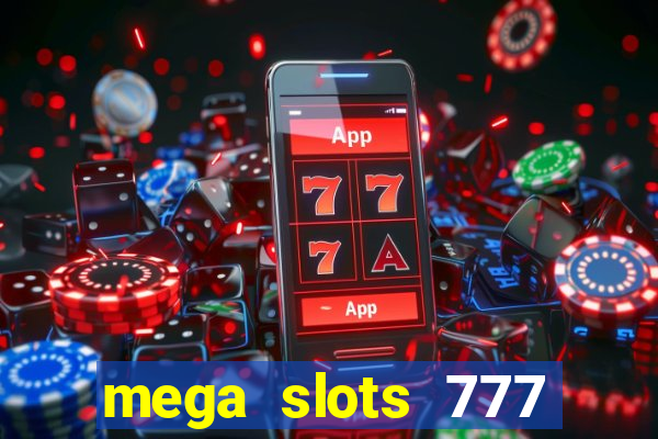 mega slots 777 casino acesso antecipado