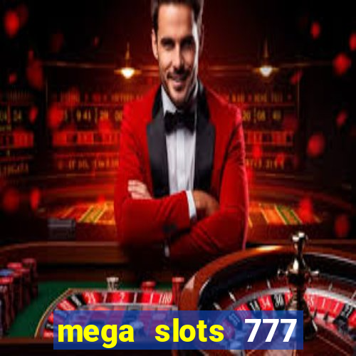 mega slots 777 casino acesso antecipado