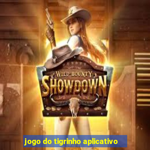 jogo do tigrinho aplicativo