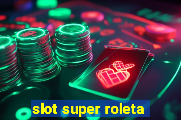 slot super roleta