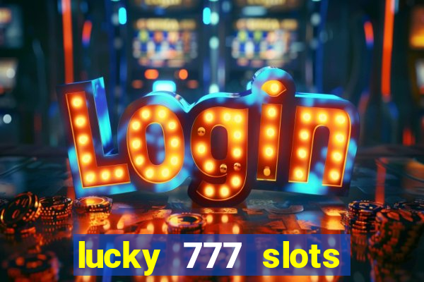 lucky 777 slots real money