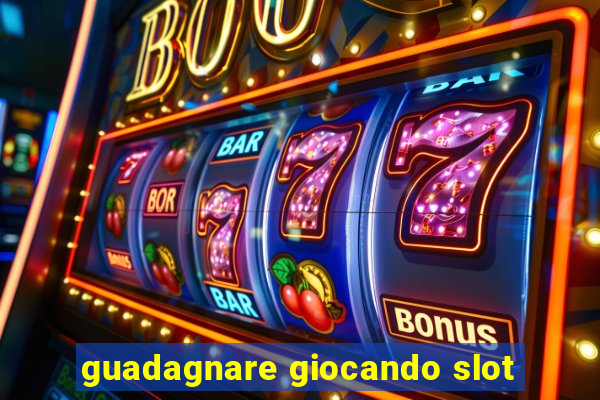 guadagnare giocando slot