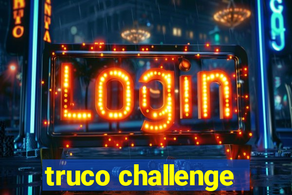 truco challenge