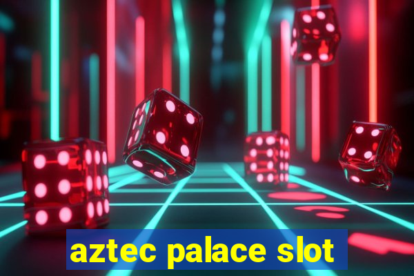 aztec palace slot