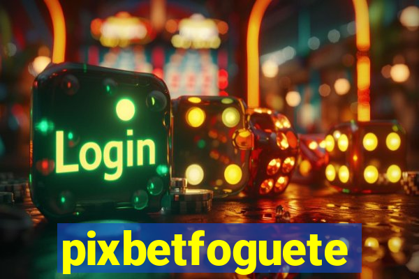 pixbetfoguete