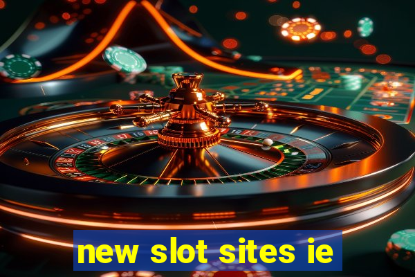 new slot sites ie