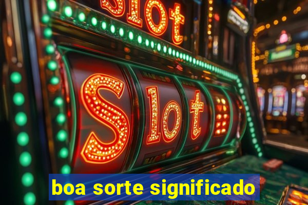 boa sorte significado