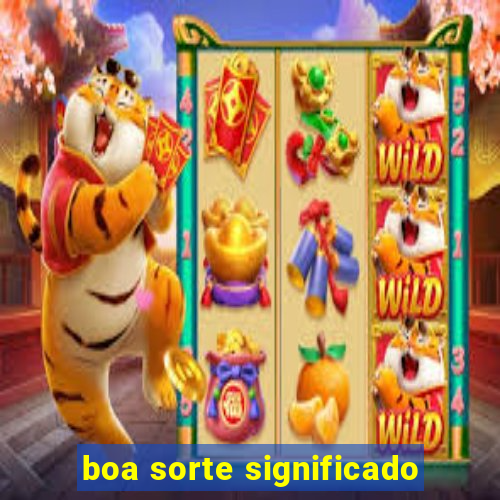 boa sorte significado