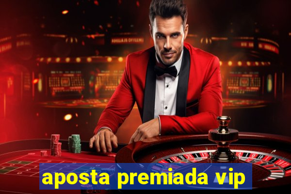 aposta premiada vip