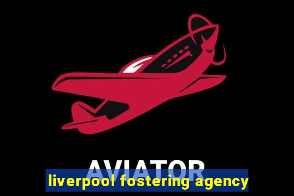 liverpool fostering agency