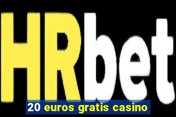 20 euros gratis casino