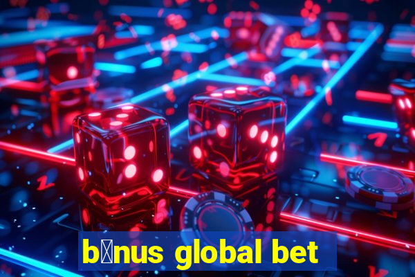 b么nus global bet