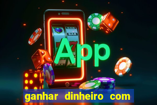 ganhar dinheiro com app de jogos