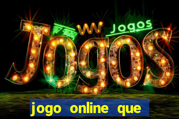 jogo online que ganha dinheiro