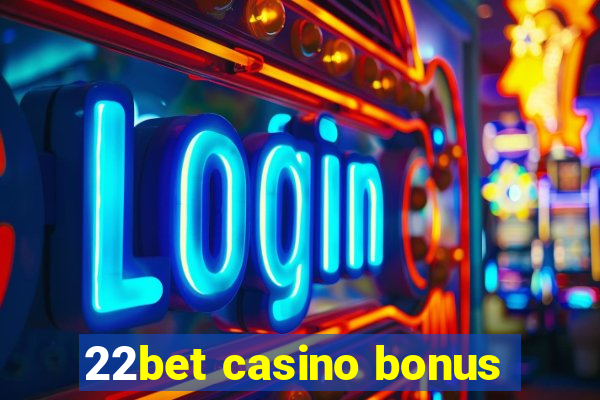 22bet casino bonus