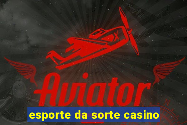 esporte da sorte casino