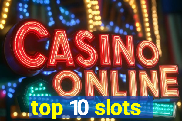 top 10 slots