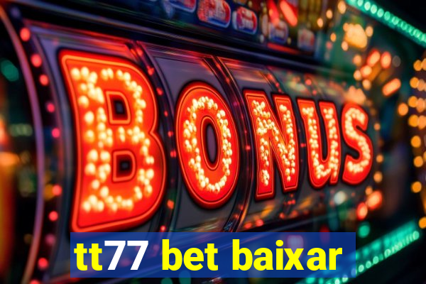 tt77 bet baixar