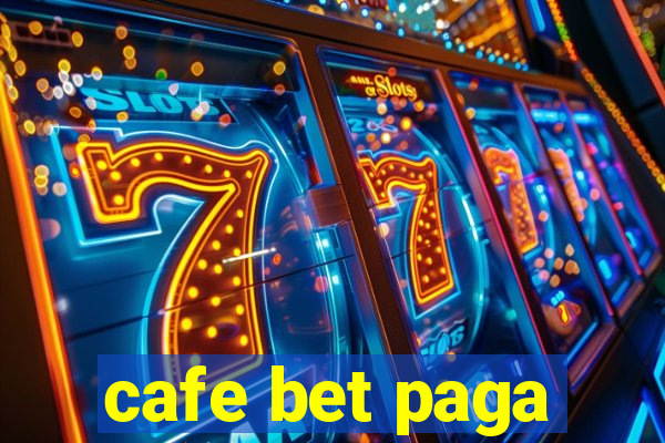 cafe bet paga