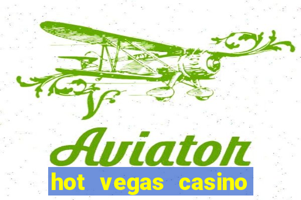 hot vegas casino slot machines