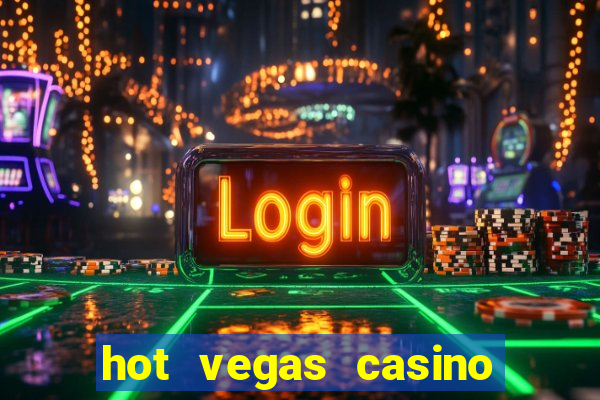 hot vegas casino slot machines