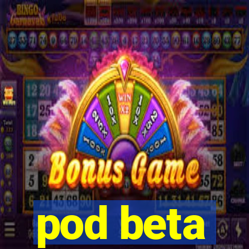 pod beta