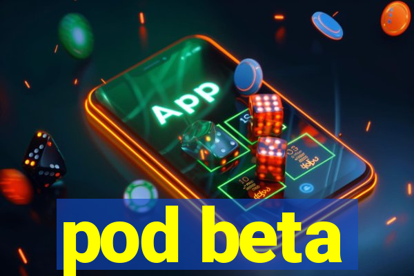 pod beta