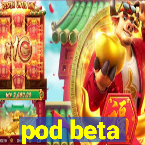 pod beta