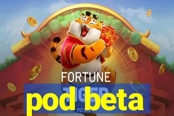 pod beta