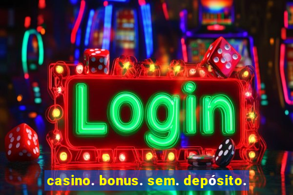 casino. bonus. sem. depósito.