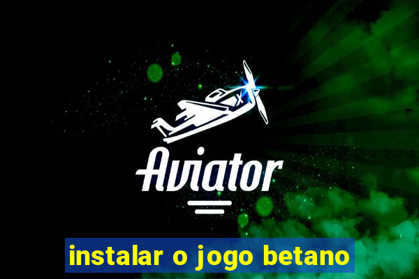 instalar o jogo betano